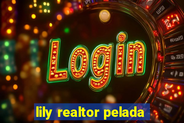 lily realtor pelada